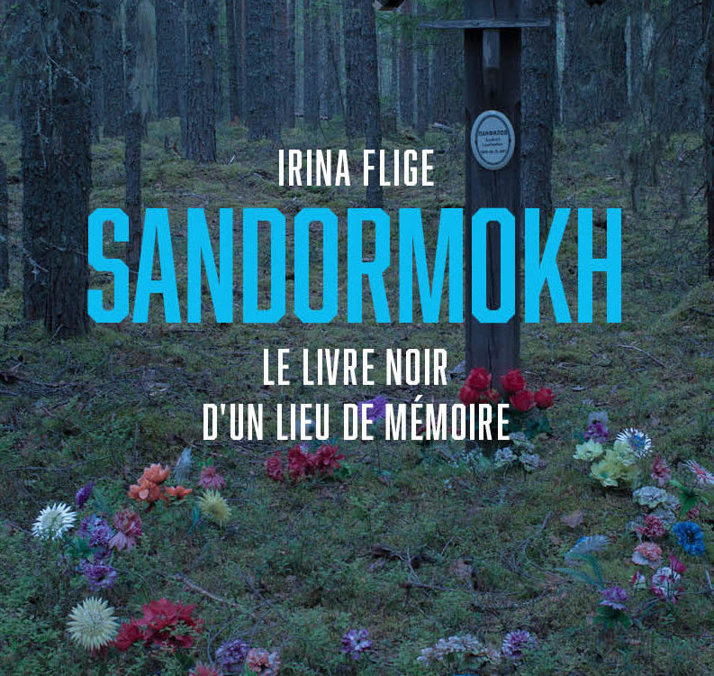 SANDORMOKH, le livre noir d’un lieu de mémoire, par Irina Flige