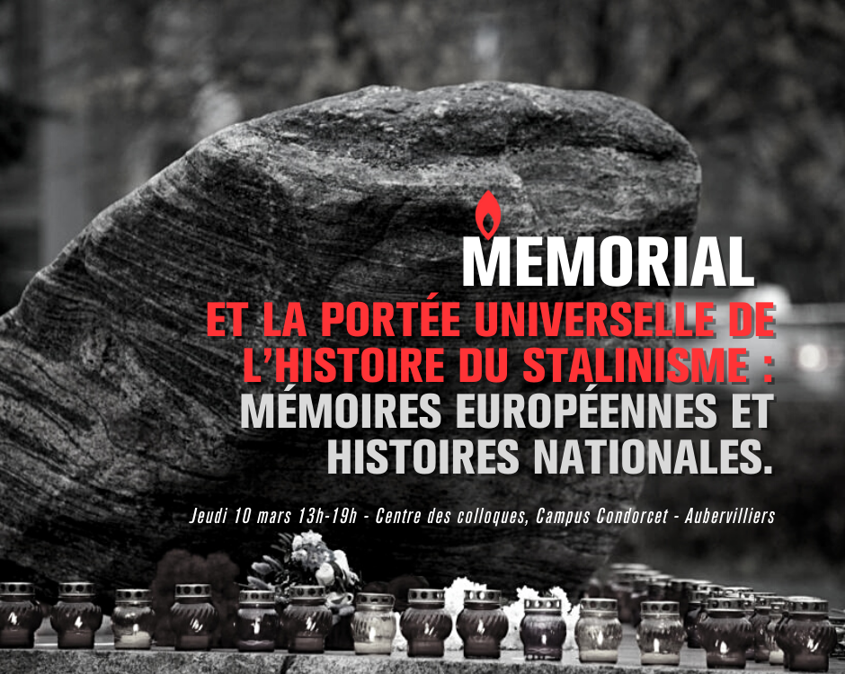 Le 10 mars : Memorial et la portée universelle de l’histoire du stalinisme :  mémoires européennes et histoires nationales.
